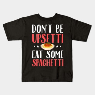 Don't be upsetti eat some spaghetti Kids T-Shirt